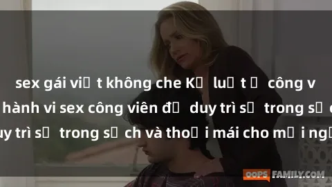sex gái việt không che Kỷ luật ở công viên: Chấn chỉnh hành vi sex công viên để duy trì sự trong sạch và thoải mái cho mọi người.
