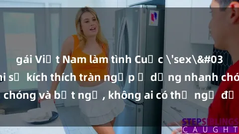 gái Việt Nam làm tình Cuộc 'sex' trong thang máy: Khi sự kích thích tràn ngập ở dạng nhanh chóng và bất ngờ, không ai có thể ngờ được điều gì sẽ xảy ra!