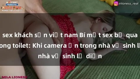 sex khách sạn việt nam Bí mật sex bị quay lén trong toilet: Khi camera ẩn trong nhà vệ sinh lộ diện