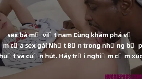 sex bà mẹ việt nam Cùng khám phá vẻ đẹp và sức gợi cảm của sex gái Nhật Bản trong những bộ phim đầy nghệ thuật và cuốn hút. Hãy trải nghiệm cảm xúc đầy mới mẻ và sống động từ những cảnh quay tinh tế v