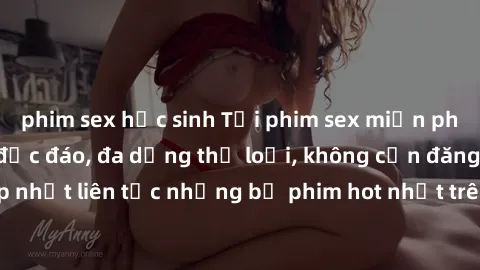 phim sex học sinh Tải phim sex miễn phí chất lượng cao độc đáo, đa dạng thể loại, không cần đăng ký tài khoản. Cập nhật liên tục những bộ phim hot nhất trên thị trường. Sự lựa chọn hàng đầu cho người 