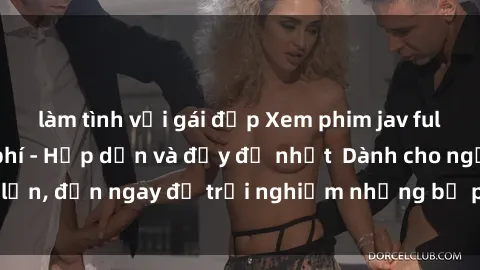 làm tình với gái đẹp Xem phim jav full HD online miễn phí - Hấp dẫn và đầy đủ nhất  Dành cho người lớn, đến ngay để trải nghiệm những bộ phim hấp dẫn và hấp dẫn.