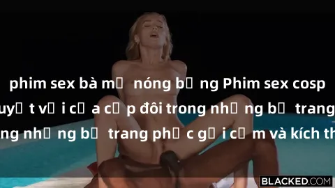 phim sex bà mẹ nóng bỏng Phim sex cosplay: Trải nghiệm tuyệt vời của cặp đôi trong những bộ trang phục gợi cảm và kích thích