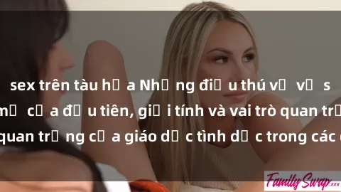 sex trên tàu hỏa Những điều thú vị về sex ở Bắc Âu: Sự mở cửa đầu tiên, giới tính và vai trò quan trọng của giáo dục tình dục trong các quốc gia này.