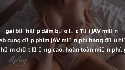 gái bị hiếp dâm bạo lực Tải JAV miễn phí: Các trang web cung cấp phim JAV miễn phí hàng đầu hiện nay. Các tác phẩm chất lượng cao, hoàn toàn miễn phí, giúp bạn thỏa mãn niềm đam mê mà không tốn kém.