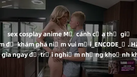 sex cosplay anime Mở cánh cửa thế giới sex MILF Việt Nam để khám phá niềm vui mới_ENCODE_. Hãy tham gia ngay để trải nghiệm những khoảnh khắc đầy kích thích và đam mê.
