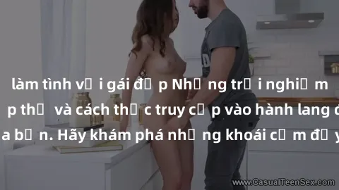 làm tình với gái đẹp Những trải nghiệm mới lạ với sex tập thể và cách thức truy cập vào hành lang đam mê của bạn. Hãy khám phá những khoái cảm đầy kích thích với tập thể hấp dẫn!