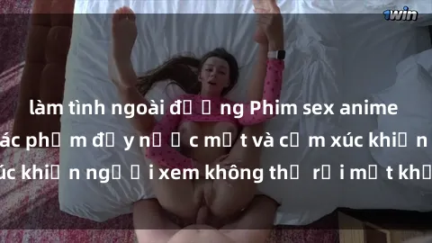 làm tình ngoài đường Phim sex anime đỉnh cao: Những tác phẩm đầy nước mắt và cảm xúc khiến người xem không thể rời mắt khỏi màn hình